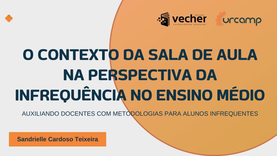 O contexto da sala de aula na perspectiva da infrequência no Ensino Médio: auxiliando docentes com metodologias para alunos infrequentes
